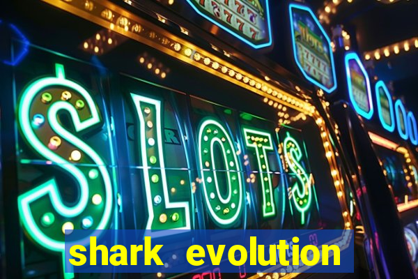 shark evolution dinheiro infinito